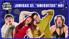 ! AMIGAS SÍ, "AMIGUITAS" NO ¡ - SOMOS LO QUE SOMOS