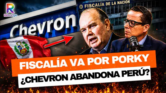 FISCALÍA PONE EN LA MIRA A PORKY Y CHEVRON EVALÚA DEJAR EL PERÚ: ¿QUÉ ESTÁ PASANDO?