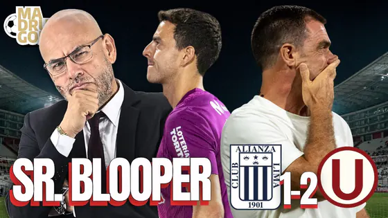 MADRUGOL CON MR PEET: SR. BLOOPER | ALIANZA LIMA 1 - 2 UNIVERSITARIO | CLÁSICO LIGA 1