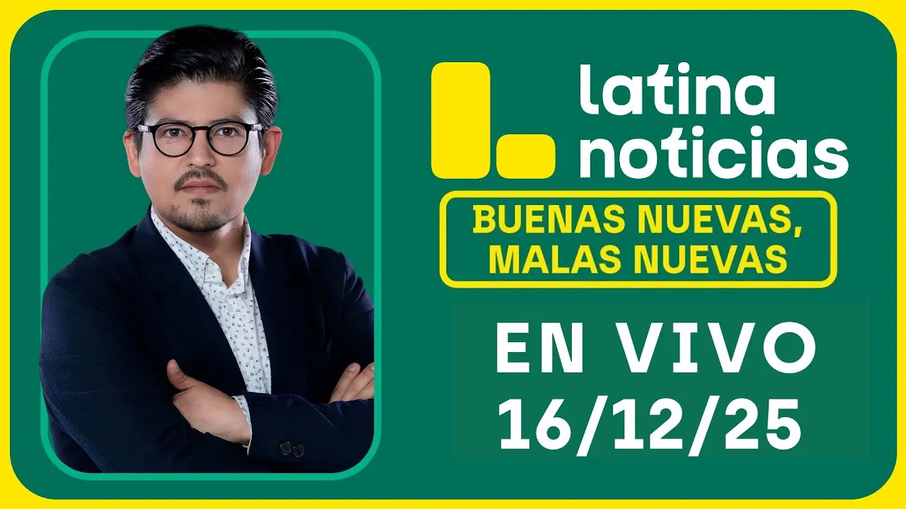 Reproducir: LATINA NOTICIAS: BUENAS NUEVAS, MALAS NUEVAS | MARTES 16 DE DICIEMBRE DE 2025