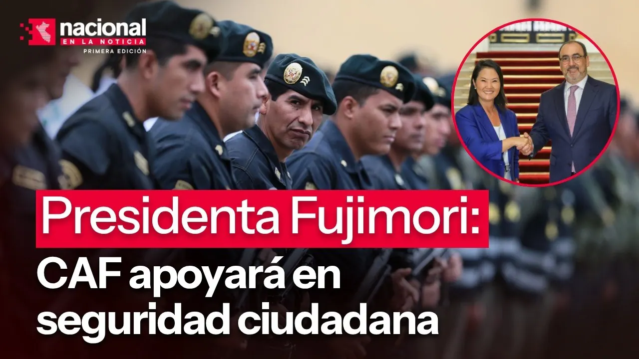 Reproducir: Presidenta Fujimori: CAF apoyará en seguridad ciudadana|”Nacional en la Noticia”|EN VIVO 26/08/2026