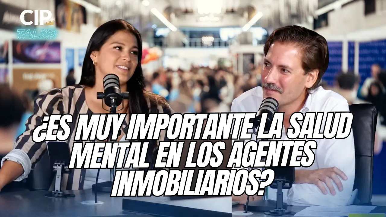 Reproducir: ¿ES IMPORTANTE LA SALUD MENTAL EN LOS AGENTE INMOBILIARIOS? - CIP TALKS