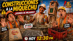 CONSTRUCCIONES A LA MIQUECHU: ¿VIVIMOS DE MILAGRO? | LOS CHAUFAS