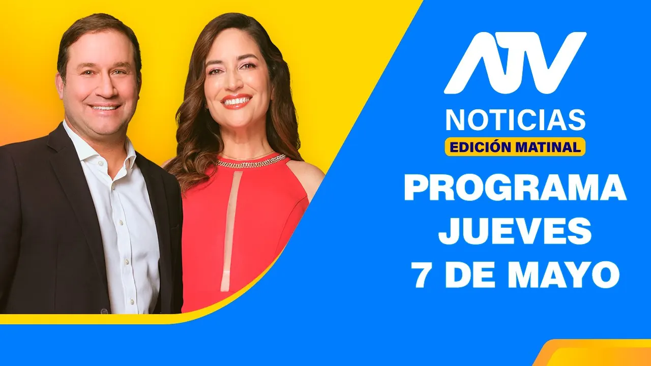Reproducir: ATV Noticias Edición Matinal 💻 EN VIVO 📲 -  7 de Mayo de 2026