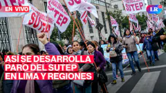 PARO DEL SUTEP: Así se desarrolla en Lima y regiones | #EnVivoLR
