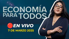 #ENVIVO ECONOMÍA PARA TODOS 7/03/2025 #ECONOMIAXTODOS