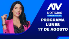 ATV Noticias Edición Central | 17 de Agosto del 2026
