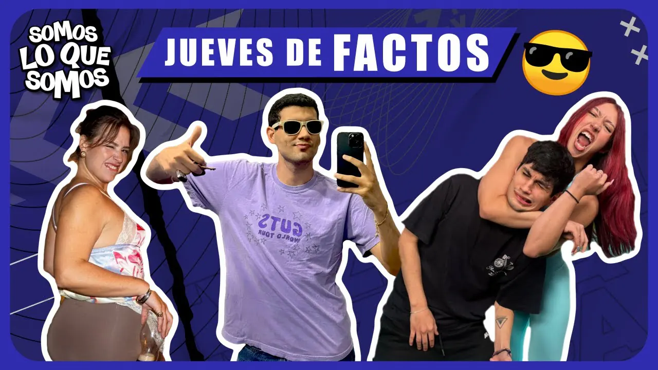 Reproducir: JUEVES DE FACTOS - SOMOS LO QUE SOMOS