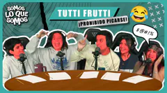 TUTTI FRUTTI - ¡PROHIBIDO PICARSE! - SOMOS LO QUE SOMOS