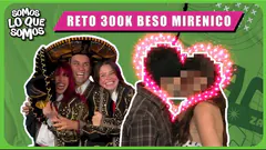 RETO 300K - BESO MIRENICO - SOMOS LO QUE SOMOS