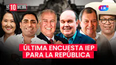 LAS 10 DEL DÍA | RESULTADOS ENCUESTA PRESIDENCIAL IEP A 10 DÍAS DE LAS ELECCIONES 2026