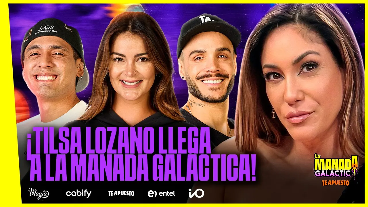 Reproducir: INVITADA DE LUJO: TILSA LOZANO LLEGA A LA MANADA GALÁCTICA