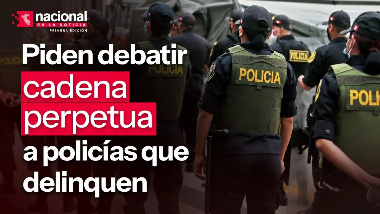 Reproducir: Piden debatir cadena perpetua a policías que delinquen|"Nacional en la Noticia"|EN VIVO 09/09/2026
