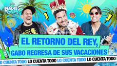 "EL RETORNO DEL REY, GABO REGRESA DE SUS VACACIONES" | NADIE SE SALVA