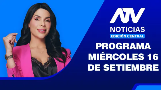 ATV Noticias Edición Central | 16 de Setiembre del 2026