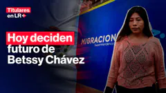 Hoy se decide salvoconducto para Betssy Chávez | Titulares en LR