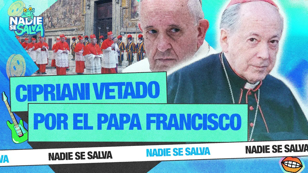 Reproducir: ¡EL PAPA VETÓ A CIPRIANI DEL CÓNCLAVE! | NADIE SE SALVA 🐸