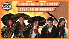 "INDIRECTAS BIEN DIRECTAS" CON EL TRI DE HUACHIPA - SOMOS LO QUE SOMOS