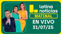 LATINA NOTICIAS: EDICIÓN MATINAL - JUEVES 31 DE JULIO DEL 2025