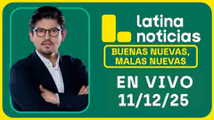 LATINA NOTICIAS: BUENAS NUEVAS, MALAS NUEVAS | JUEVES 11 DE DICIEMBRE DE 2025