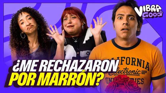 TE GUSTA, PERO... | ¿Me RECHAZARON POR MARRÓN? | VIBRA GOOD