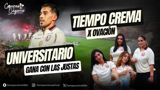 UNIVERSITARIO GANA CON LAS JUSTAS | TIEMPO CREMA x OVACIÓN