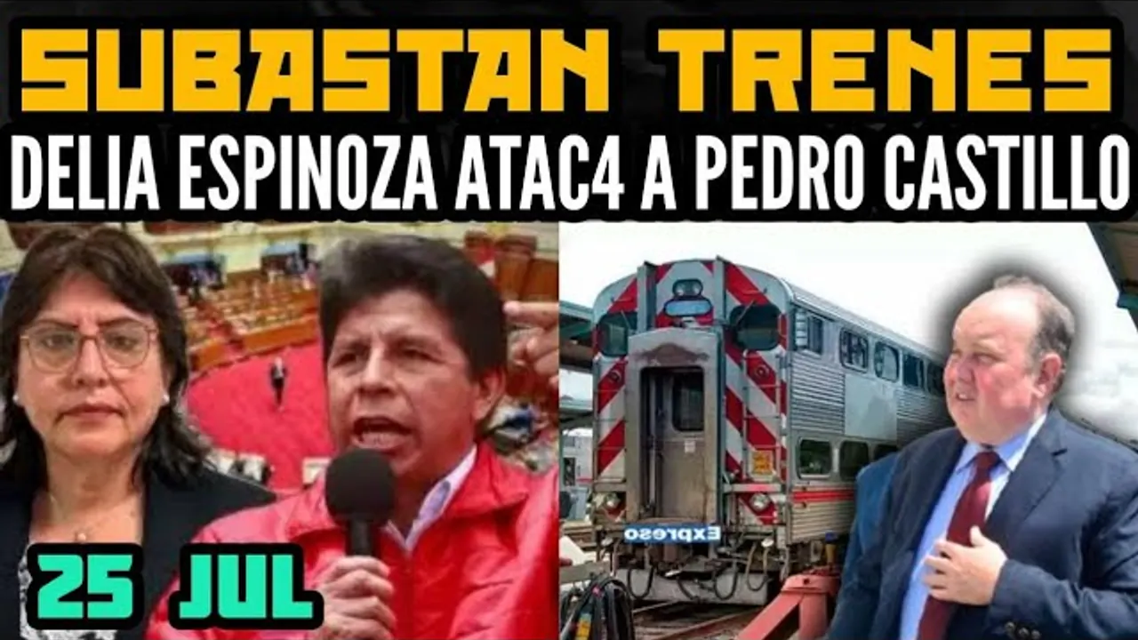 Reproducir: DELIA ESPINOZA DENUNCIA A PEDRO CASTILLO / PORKY SUBASTA TRENES / MENSAJE A LA NACIÓN - 25 JUL