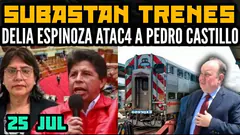 DELIA ESPINOZA DENUNCIA A PEDRO CASTILLO / PORKY SUBASTA TRENES / MENSAJE A LA NACIÓN - 25 JUL