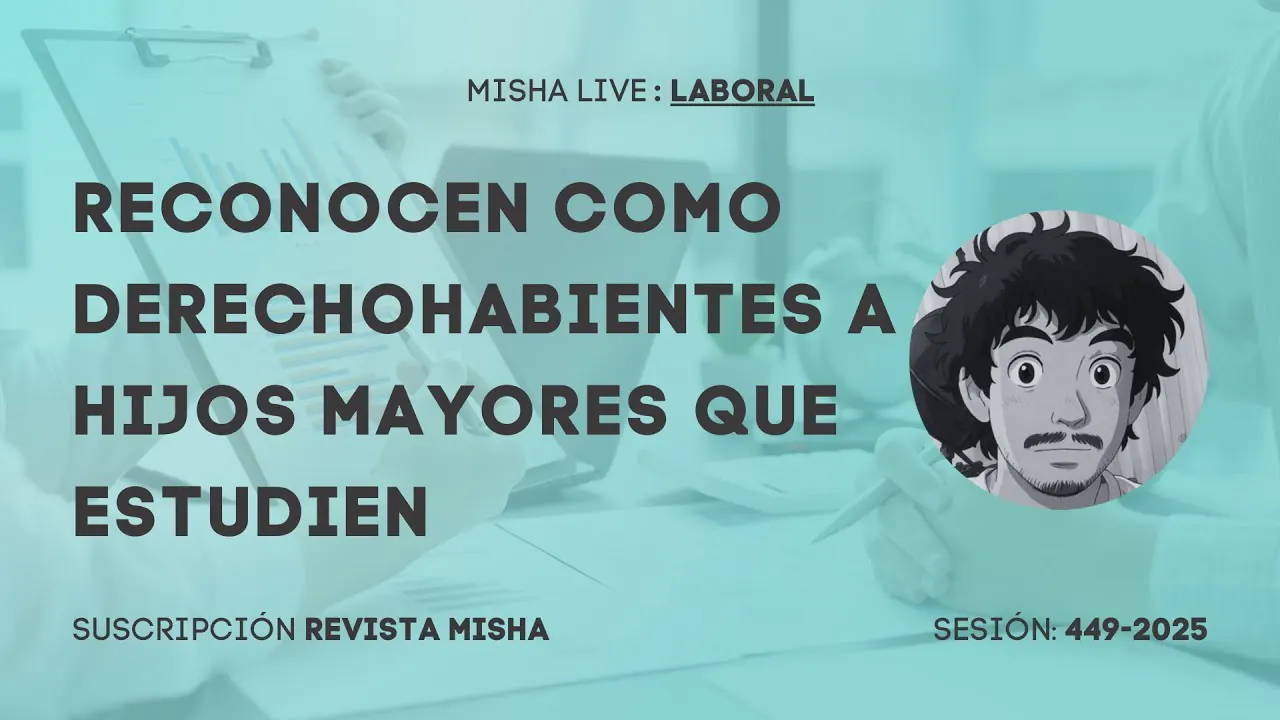 Reproducir: RECONOCEN COMO DERECHOHABIENTES A HIJOS MAYORES QUE ESTUDIEN