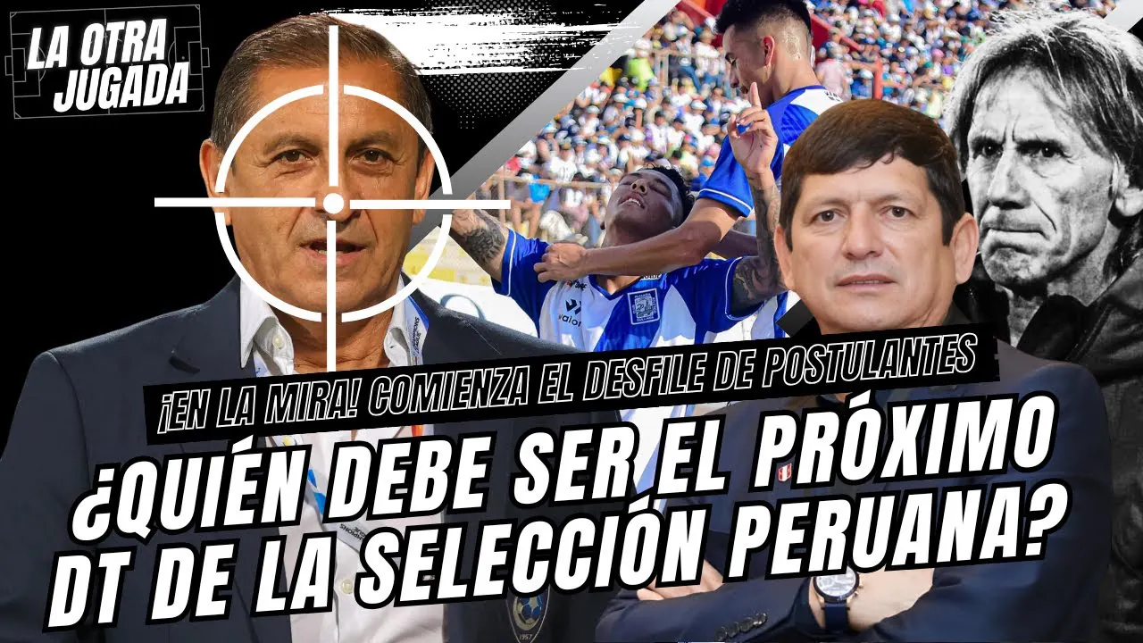 Reproducir: ¿QUIÉN DEBE SER EL PRÓXIMO DT DE LA SELECCIÓN PERUANA? - ¡EN LA MIRA!