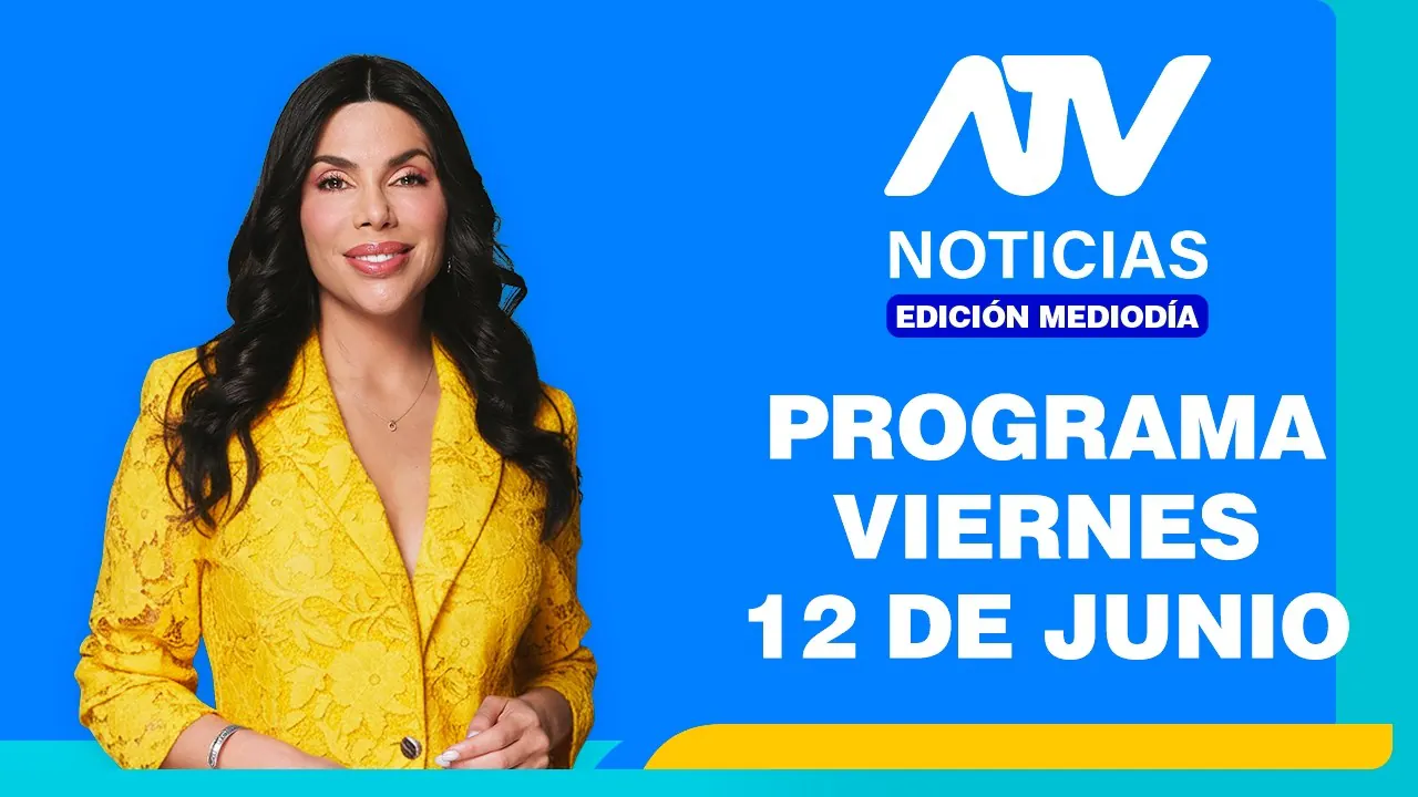 Reproducir: ATV Noticias Edición Mediodía 💻 EN VIVO 📲 -  12 de Junio del 2026