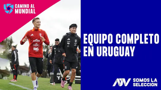 EN VIVO: SELECCIÓN PERUANA: EQUIPO COMPLETO PARA ENFRENTAR A URUGUAY | CAM