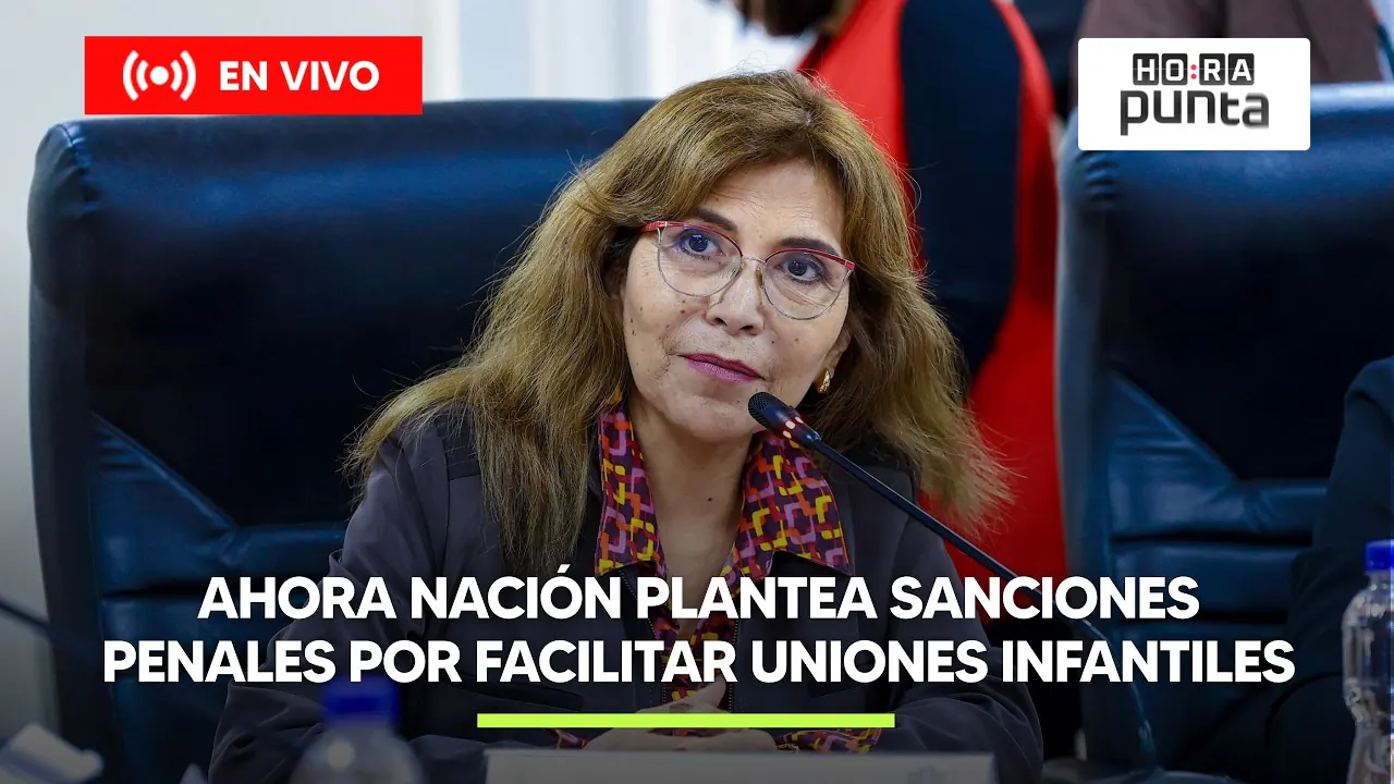 Reproducir: AHORA NACIÓN PROPONE CASTIGAR PENALMENTE A QUIENES FACILITEN UNIONES INFANTILES | HORA PUNTA