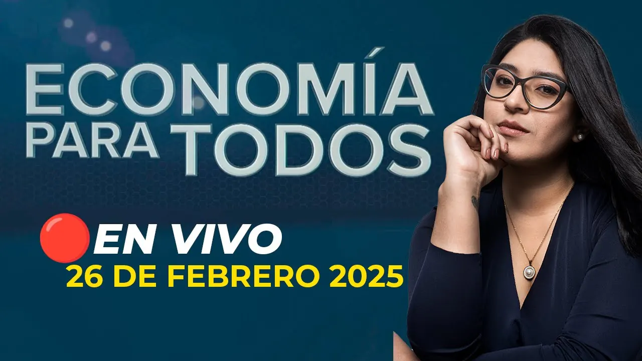 Reproducir: 🔴 #ENVIVO ECONOMÍA PARA TODOS 26/02/2025 #ECONOMIAXTODOS