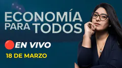 #ENVIVO ECONOMÍA PARA TODOS 18/03/2025 #ECONOMIAXTODOS