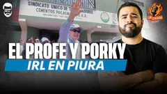 ¿EL PROFE Y PORKY SE REENCUENTRAN? | GRAN MITÍN EN PIURA | IRL