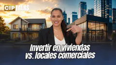 INVERTIR EN VIVIENDAS VS. LOCALES COMERCIALES - CIP TALKS
