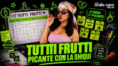 JUGUEMOS UN TUTTI FRUTTI PICANTE CON LA SHIQUI - Latina Foreva - Radio Onda Cero