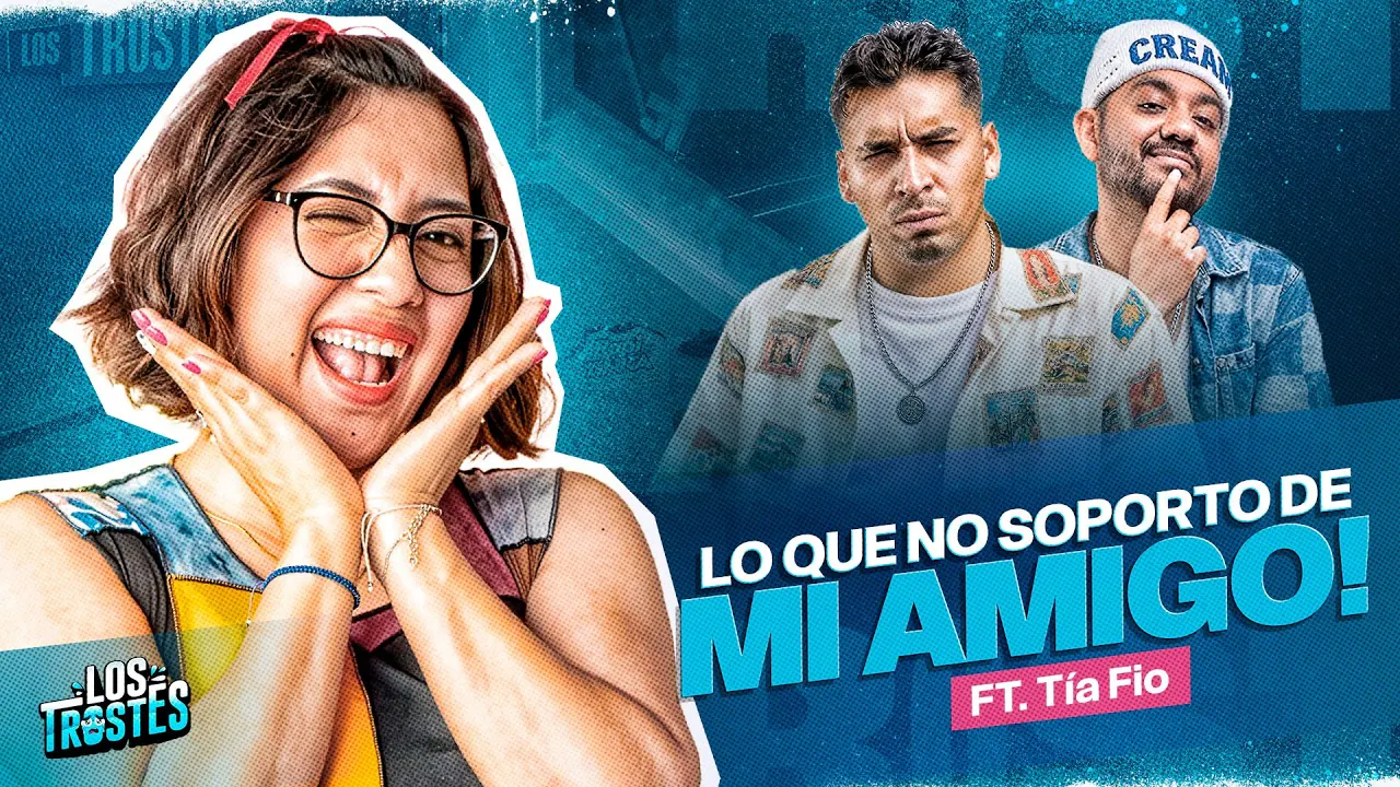 Reproducir: #LOSTROSTES | HOY: LA TÍA FIO ¡NO SOPORTO DE MI AMIGO🔥