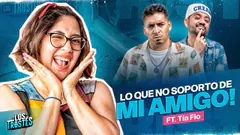 #LOSTROSTES | HOY: LA TÍA FIO ¡NO SOPORTO DE MI AMIGO