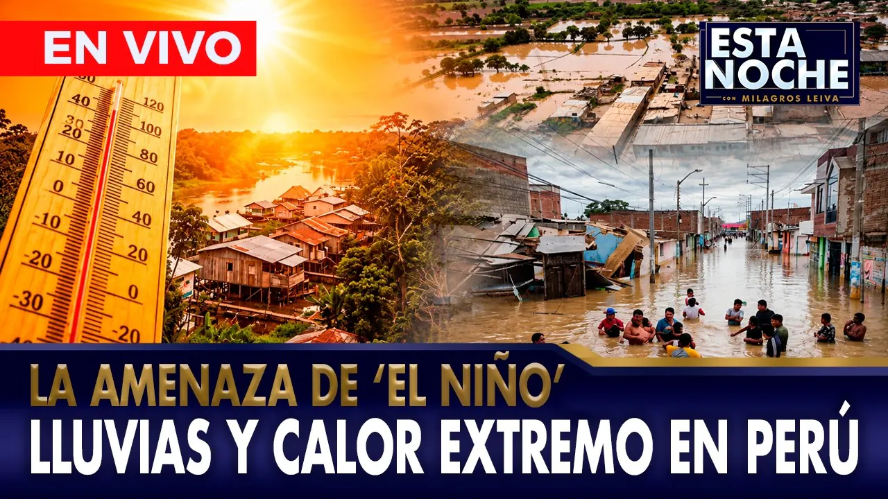 Reproducir: 🔴EN VIVO - ALERTA POR LLUVIAS Y CALOR EXTREMO POR "EL NIÑO" | "ESTA NOCHE" CON MILAGROS LEIVA
