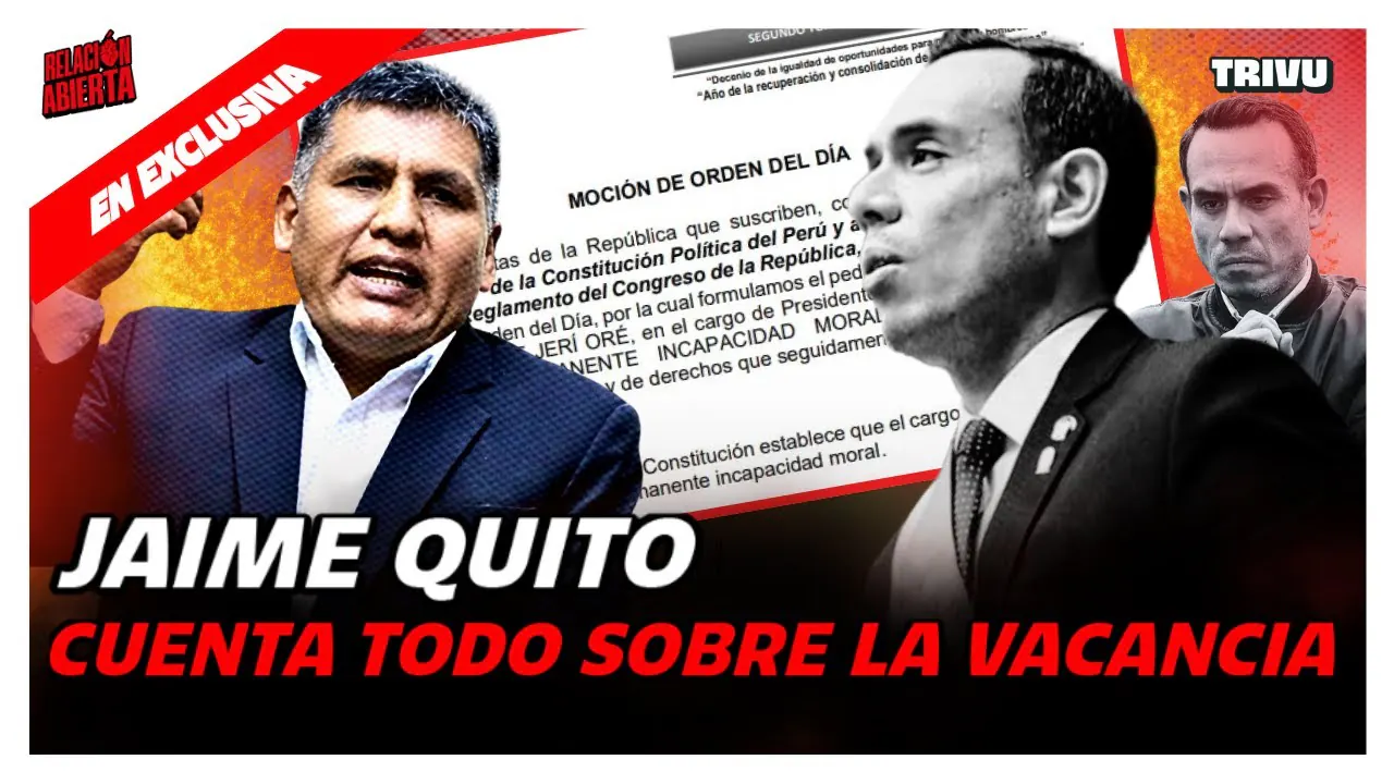 Reproducir: ¡BOMBA! CONGRESISTA JAIME QUITO CUENTA TODO SOBRE VACANCIA DE JERÍ | RELACIÓN ABIERTA💘