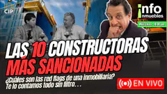 10 CONSTRUCTORAS MÁS SANCIONADAS | RED FLAGS DE UNA INMOBILIARIA | INFOINMUEBLES