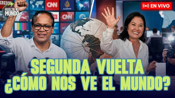 #ENVIVO | ¿CÓMO VE EL MUNDO LA SEGUNDA VUELTA PRESIDENCIAL EN PERÚ? #VUELTAALMUNDO