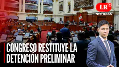 Congreso aprobó la restitución de la detención preliminar | LR+ Noticias