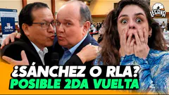 CONFIRMADA LA 2DA VUELTA ELECTORAL 2026? RLA O ROBERTO SÁNCHEZ? | LEGAÑA