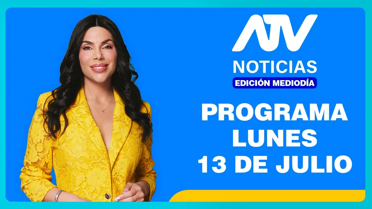 Reproducir: ATV Noticias Edición Matinal 💻 EN VIVO 📲 - 13 de Julio del 2026