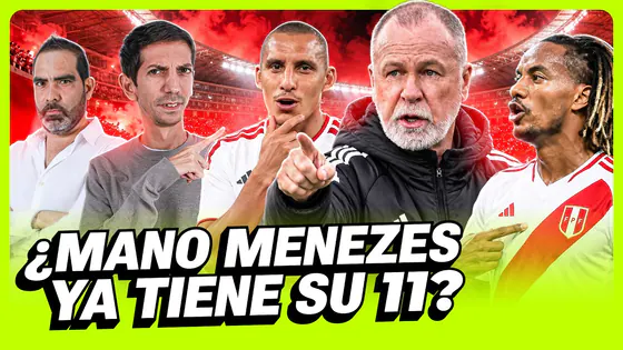 ¿MANO MENEZES YA DEFINIÓ SU ONCE PARA PERÚ VS. ESTADOS UNIDOS?