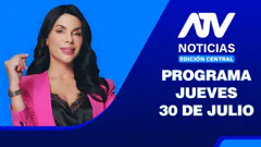 ATV Noticias Edición Central | 30 de Julio del 2026