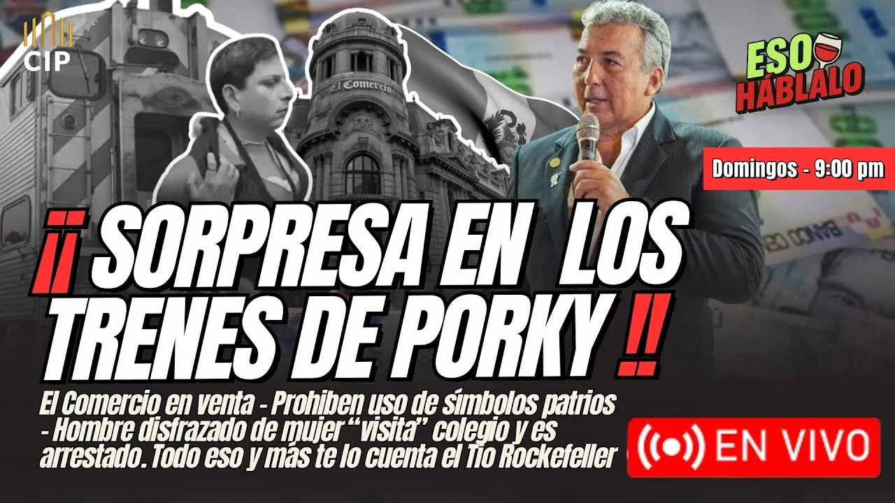 Reproducir: SORPRESA EN LOS TRENES DE PORKY | EL COMERCIO EN VENTA | PROHIBEN SIMBOLOS PATRIOS | ESO HÁBLALO